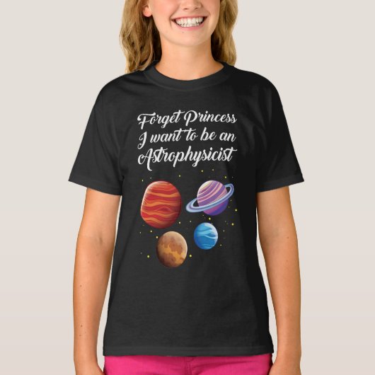 Vergeet prinses dat ik een Astrofysicus wil zijn. T-shirt (Voorkant)