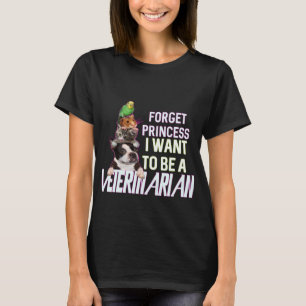 Vergeet prinses dat ik een dierenarts wil zijn. t-shirt