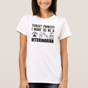 Vergeet prinses dat ik een dierenarts wil zijn. t-shirt