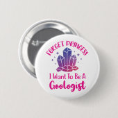 Vergeet prinses dat ik een geoloog wil zijn. ronde button 5,7 cm (Voorkant /achterkant)