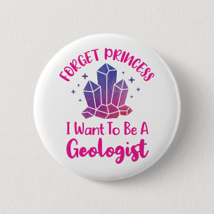 Vergeet prinses dat ik een geoloog wil zijn. ronde button 5,7 cm