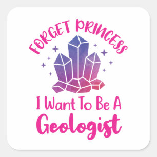 Vergeet prinses dat ik een geoloog wil zijn. vierkante sticker