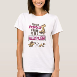 Vergeet prinses dat ik een paleontoloog wil worden t-shirt
