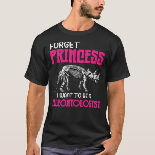 Vergeet prinses dat ik een paleontoloog wil worden t-shirt