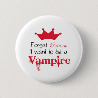 Vergeet prinses dat ik een Vampier wil worden. Ronde Button 5,7 Cm