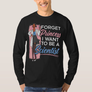 Vergeet prinses dat ik wetenschapper wil worden t-shirt