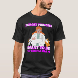 Vergeet prinses Ik wil een dierenarts dier zijn T-shirt