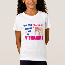 "Vergeet prinses, ik wil een dierenarts zijn" T-S T-shirt