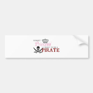 "Vergeet prinses, ik wil een piraat worden." Bumpersticker