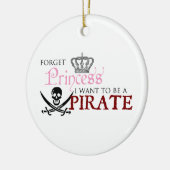 "Vergeet prinses, ik wil een piraat worden." Keramisch Ornament (Links)