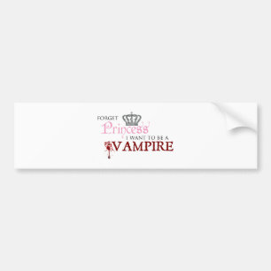 "Vergeet prinses, ik wil een vampier worden." Bumpersticker