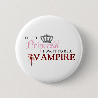"Vergeet prinses, ik wil een vampier worden." Ronde Button 5,7 Cm