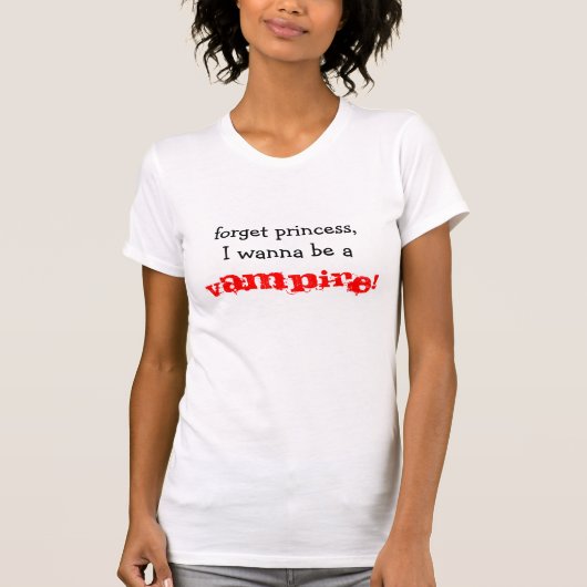 Vergeet prinses, ik wil een, VAMPIRE worden. T-shirt (Voorkant)