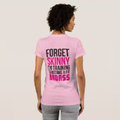 Vergeet Skinny. Ik ben aan het trainen om een gesc T-shirt (Achterkant volledig)
