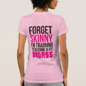 Vergeet Skinny. Ik ben aan het trainen om een gesc T-shirt (Achterkant)