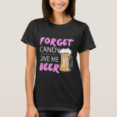 Vergeet Snoep. Geef me Beer. T-shirt (Voorkant)