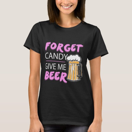 Vergeet Snoep. Geef me Beer. T-shirt (Voorkant)