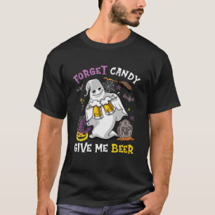 Vergeet Snoep. Geef me Beer. T-shirt