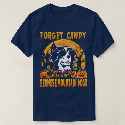 Vergeet Snoep maar om Bernese Mountain Dogs te gev T-shirt (Design voorkant)
