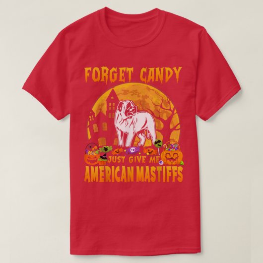 Vergeet Snoep maar om me Amerikaanse Mastiffs Hall T-shirt (Design voorkant)