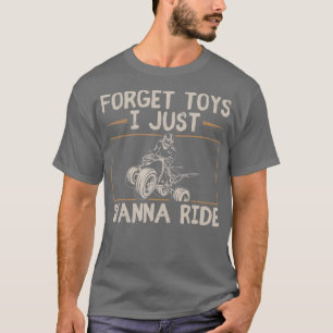 Vergeet speelgoed dat ik alleen maar wil laten rij t-shirt