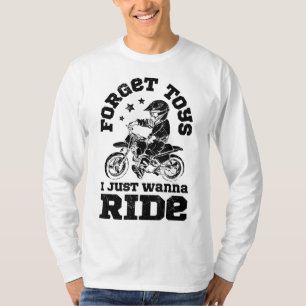 Vergeet speelgoed dat ik alleen maar wil ride Dirt T-shirt