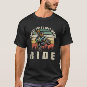 Vergeet speelgoed dat ik alleen maar wil ride Dirt T-shirt