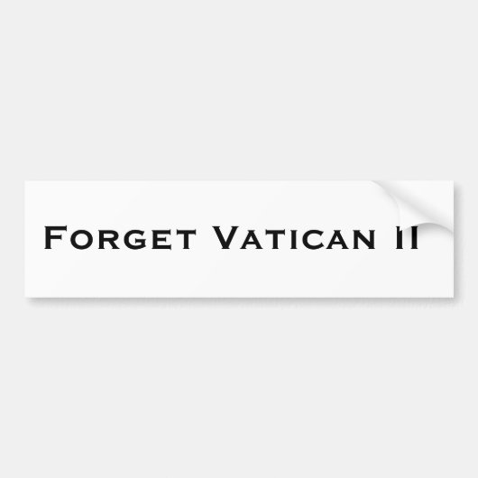 Vergeet Vatican II Bumpersticker (Voorkant)