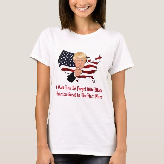 Vergeet wie Amerika geweldig heeft gemaakt T-shirt (Voorkant)
