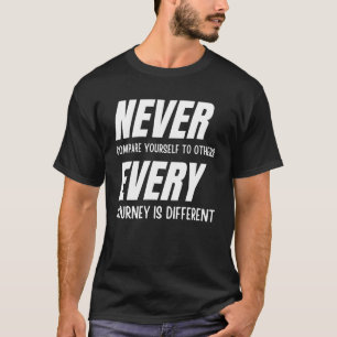 Vergelijk jezelf nooit met anderen t-shirt