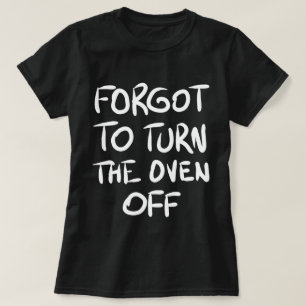 Vergeten om de Oven Off T-Shirt