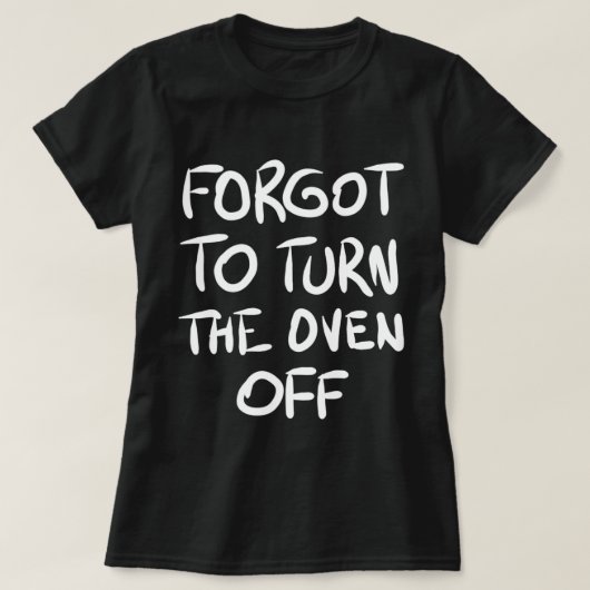 Vergeten om de Oven Off T-Shirt (Design voorkant)