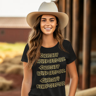 vergulde wijsheid: nieuwsgierigheid wordt nooit ou t-shirt