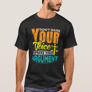 Verhef je stem niet om je argumentatie te verbeter t-shirt