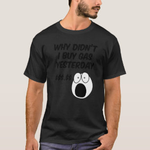 Verhoging van de benzineprijs had Yesterd moeten k T-shirt