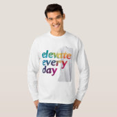 Verhoog elke dag t-shirt (Voorkant volledig)