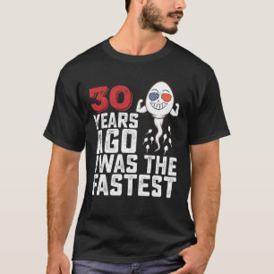 Verjaardag 30 Jaar Geleden Was Ik De Snelste T-shirt