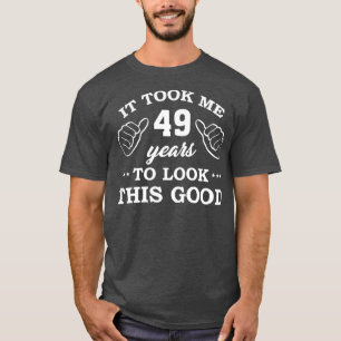Verjaardag Het duurde 49 jaar om er zo leuk uit te T-shirt