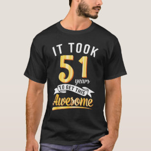 Verjaardag Het kostte me 51 jaar om deze Geweldige T-shirt