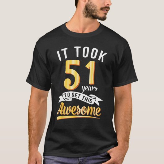Verjaardag Het kostte me 51 jaar om deze Geweldige T-shirt (Voorkant)