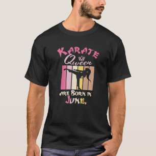 Verjaardag Karate Koninginnen Zijn Geboren In Juni T-shirt