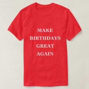 Verjaardagen weer geweldig maken t-shirt