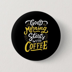 Verjaardagscadeau Goedemorgen start met koffie Ronde Button 5,7 Cm