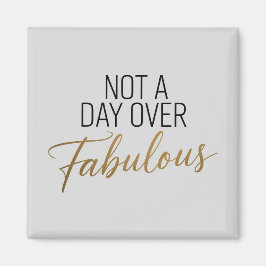 Verjaardagscitaat: Niet een dag ouder dan Fabulous Magneet