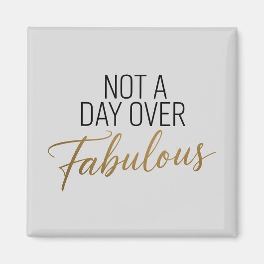 Verjaardagscitaat: Niet een dag ouder dan Fabulous Magneet (Voorkant)