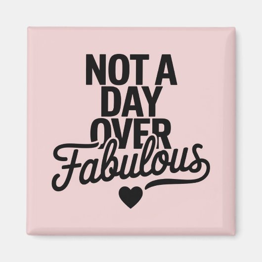Verjaardagsquote: Niet een dag ouder dan Fabulous Magneet (Voorkant)