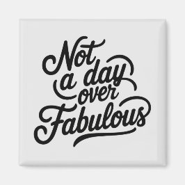 Verjaardagsquote: Niet een dag ouder dan Fabulous  Magneet