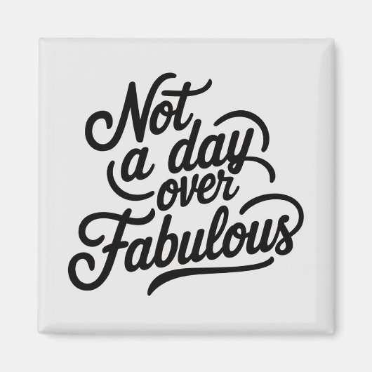 Verjaardagsquote: Niet een dag ouder dan Fabulous  Magneet (Voorkant)