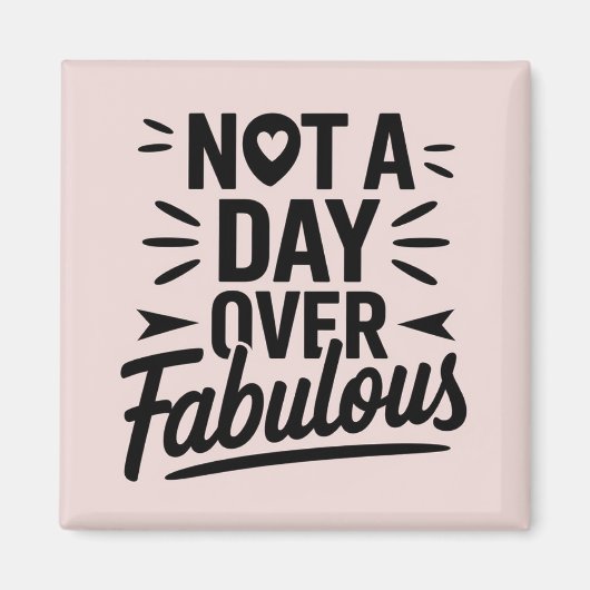 Verjaardagsquote: Niet een dag ouder dan Fabulous  Magneet (Voorkant)