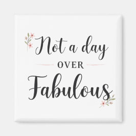 Verjaardagsquote: Niet een dag ouder dan Fabulous  Magneet